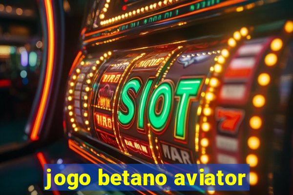 jogo betano aviator