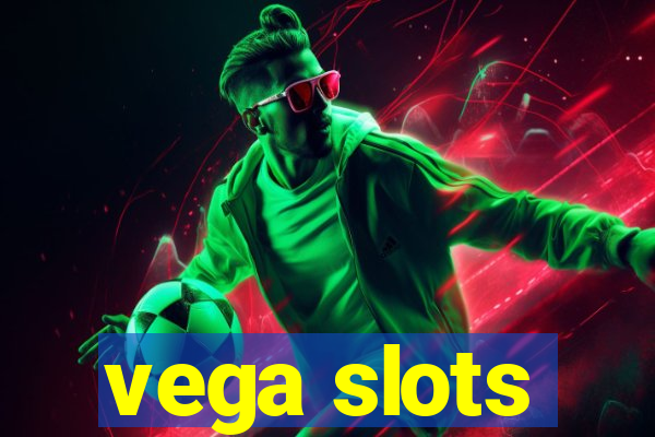 vega slots