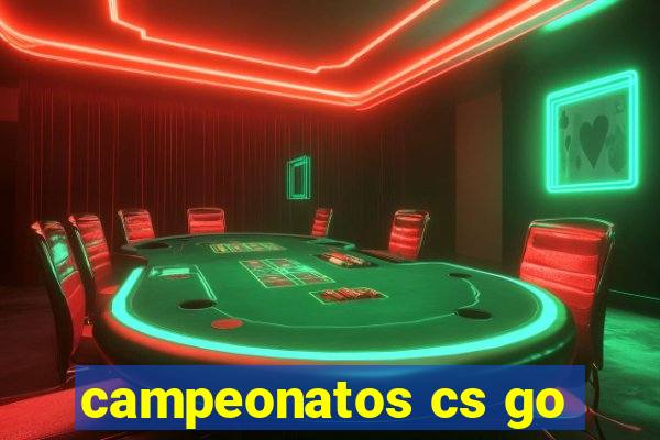 campeonatos cs go