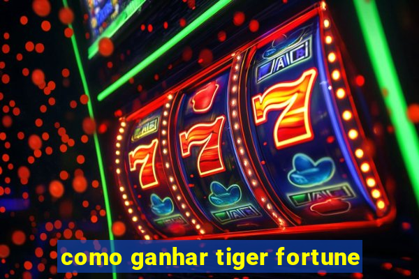 como ganhar tiger fortune