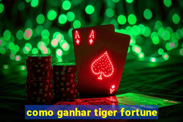 como ganhar tiger fortune