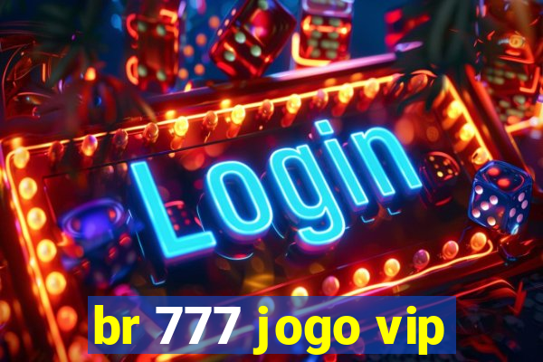 br 777 jogo vip