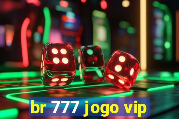 br 777 jogo vip