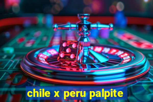 chile x peru palpite