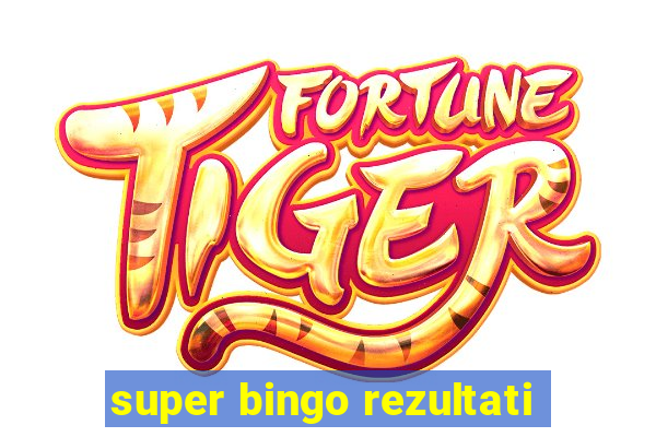 super bingo rezultati