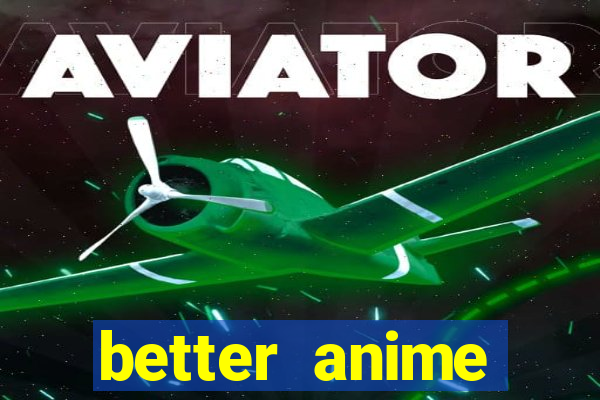 better anime download apk