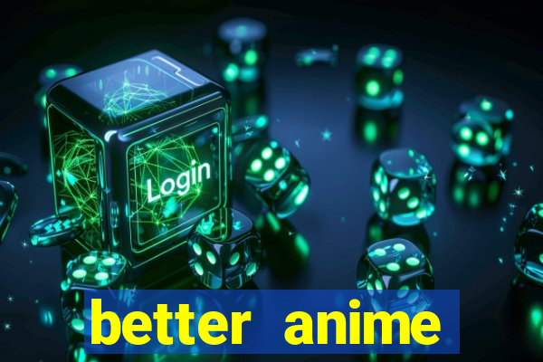 better anime download apk