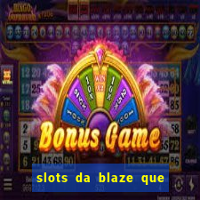 slots da blaze que mais pagam