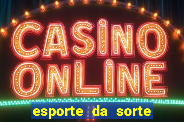 esporte da sorte casino bet