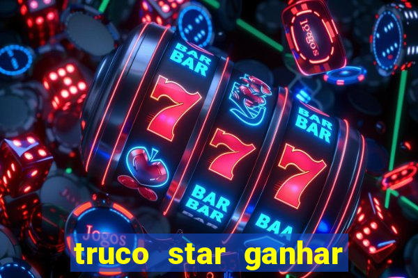 truco star ganhar dinheiro de verdade