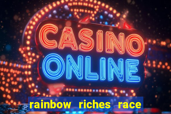 rainbow riches race day slot