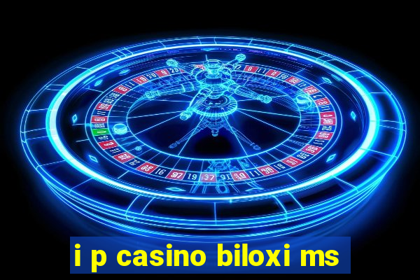 i p casino biloxi ms