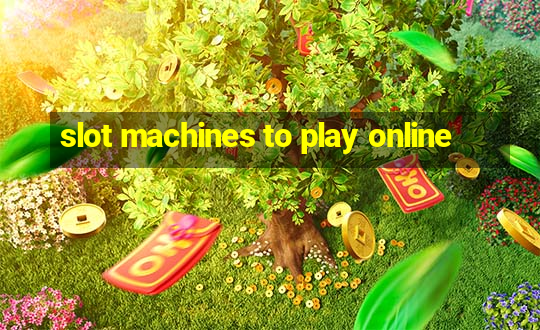 slot machines to play online