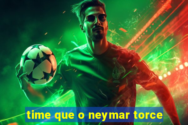 time que o neymar torce