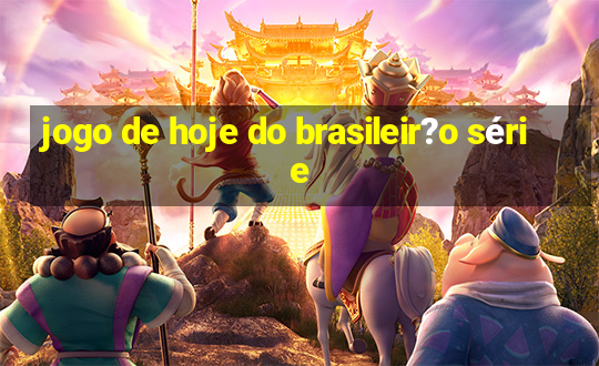 jogo de hoje do brasileir?o série