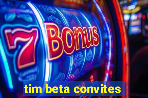 tim beta convites