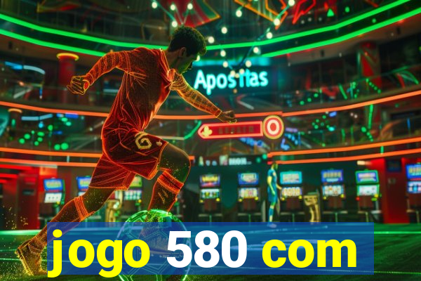 jogo 580 com