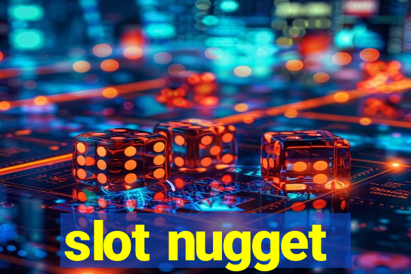 slot nugget