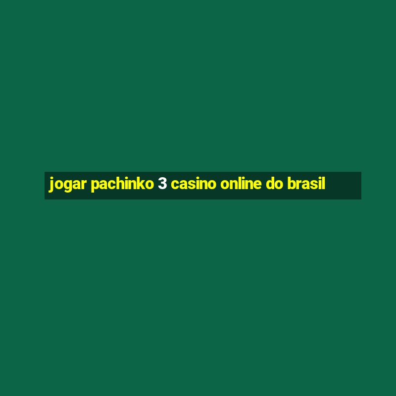 jogar pachinko 3 casino online do brasil