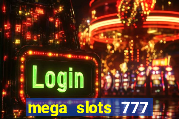 mega slots 777 casino acesso antecipado