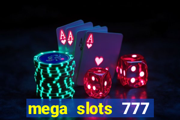 mega slots 777 casino acesso antecipado