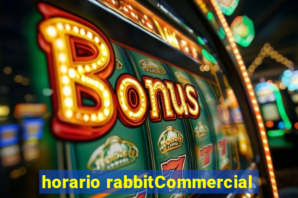 horario rabbitCommercial