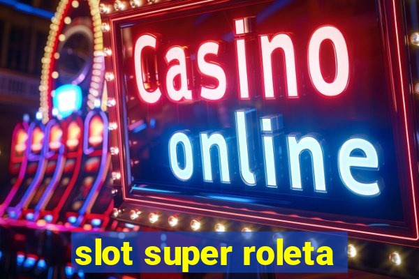 slot super roleta