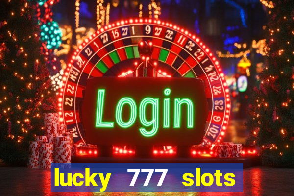 lucky 777 slots real money