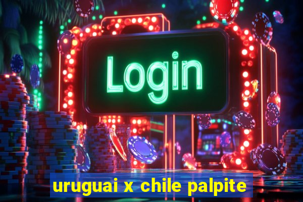 uruguai x chile palpite