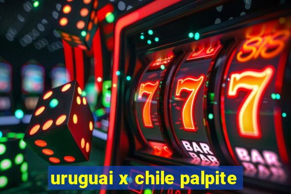 uruguai x chile palpite