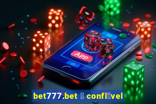 bet777.bet 茅 confi谩vel