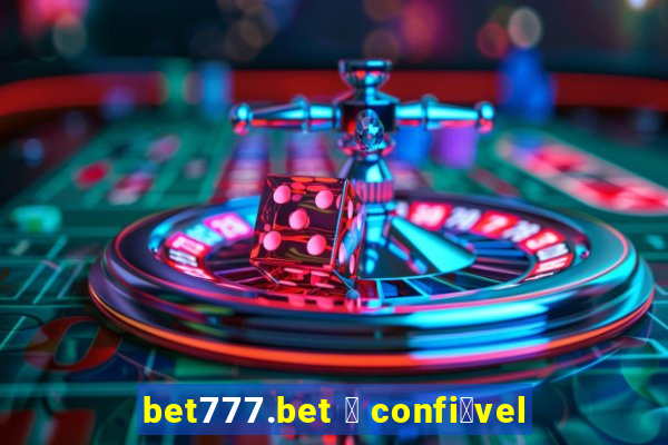 bet777.bet 茅 confi谩vel