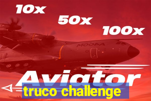 truco challenge