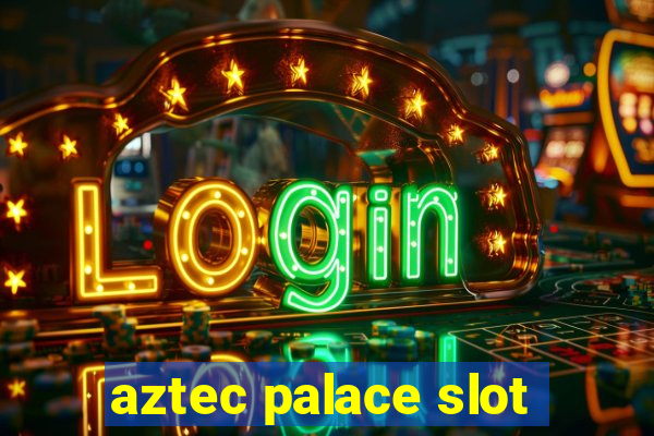 aztec palace slot