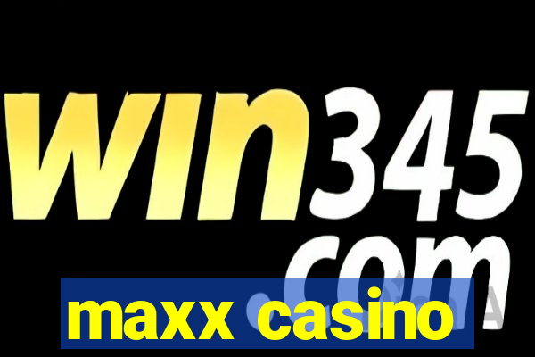 maxx casino