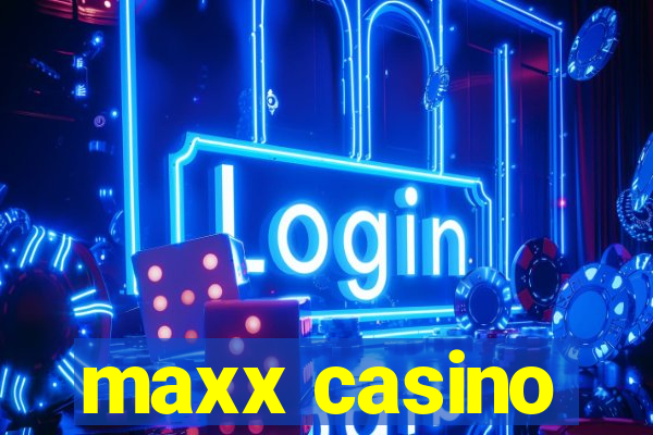 maxx casino