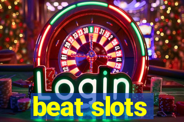 beat slots