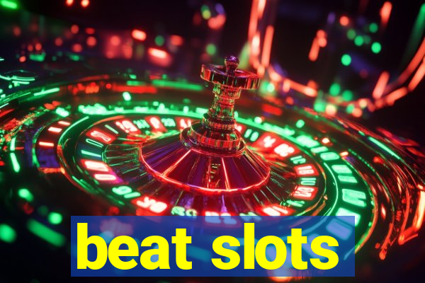 beat slots