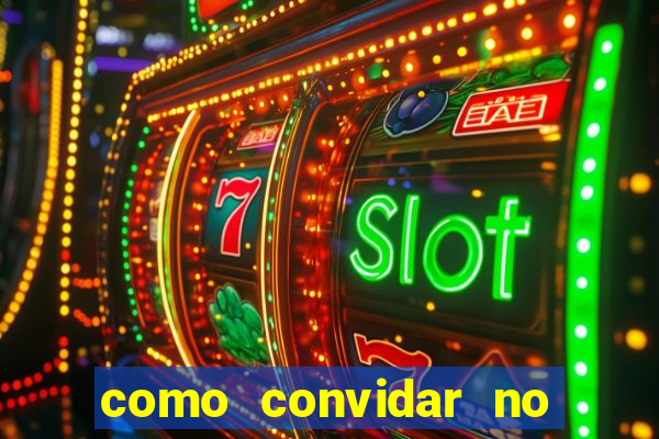 como convidar no vai de bet