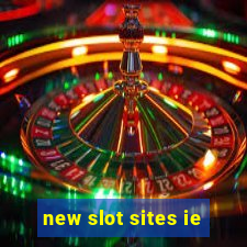 new slot sites ie