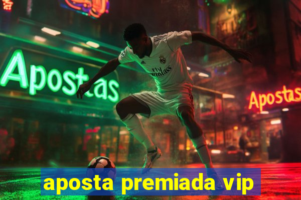 aposta premiada vip