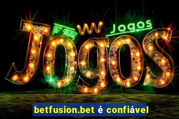 betfusion.bet é confiável