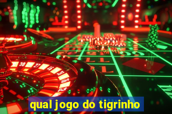 qual jogo do tigrinho