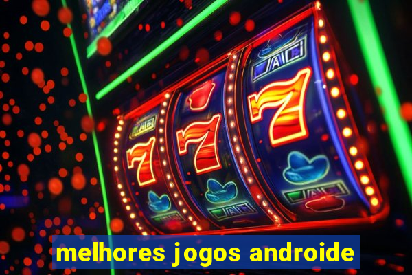 melhores jogos androide