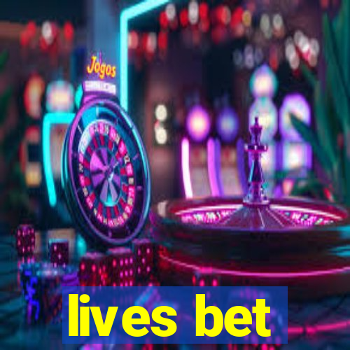 lives bet