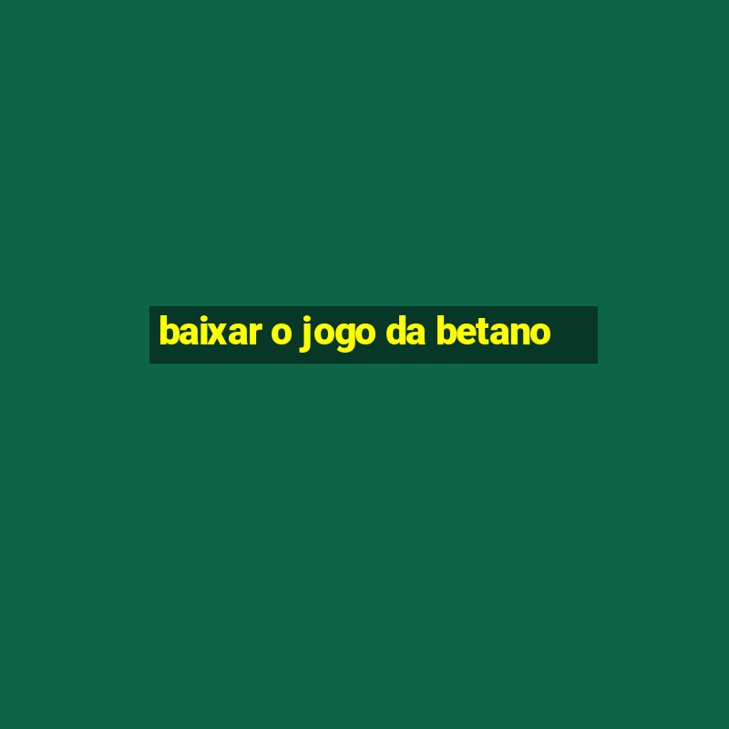 baixar o jogo da betano