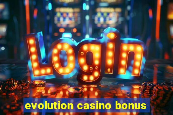 evolution casino bonus