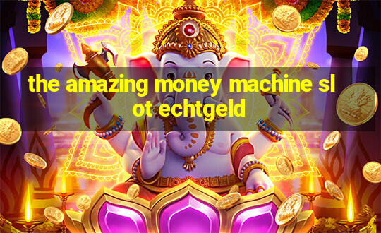 the amazing money machine slot echtgeld