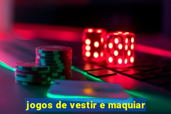 jogos de vestir e maquiar