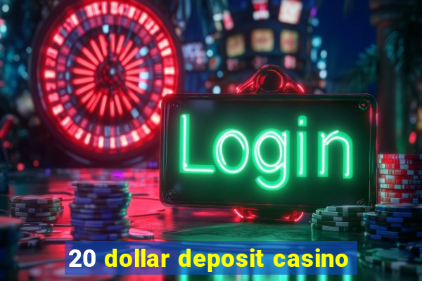 20 dollar deposit casino